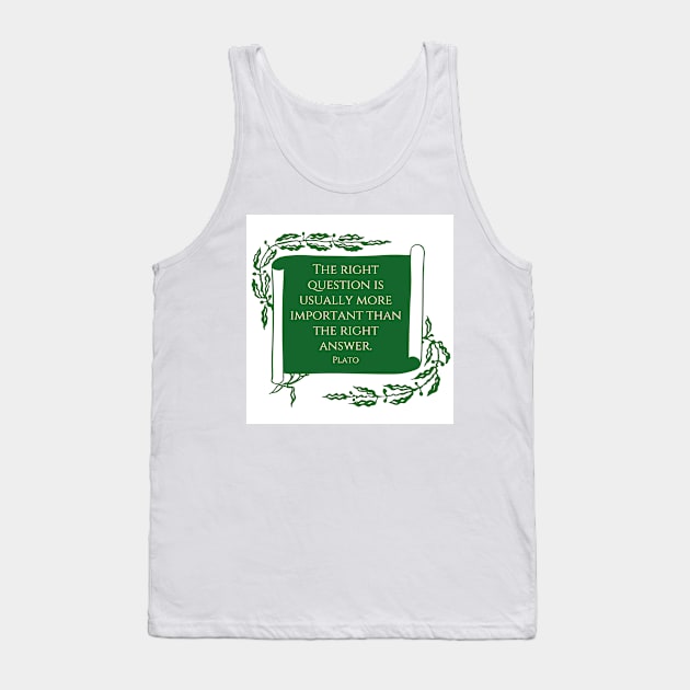 The right questions. A quote by Plato Tank Top by philipinct